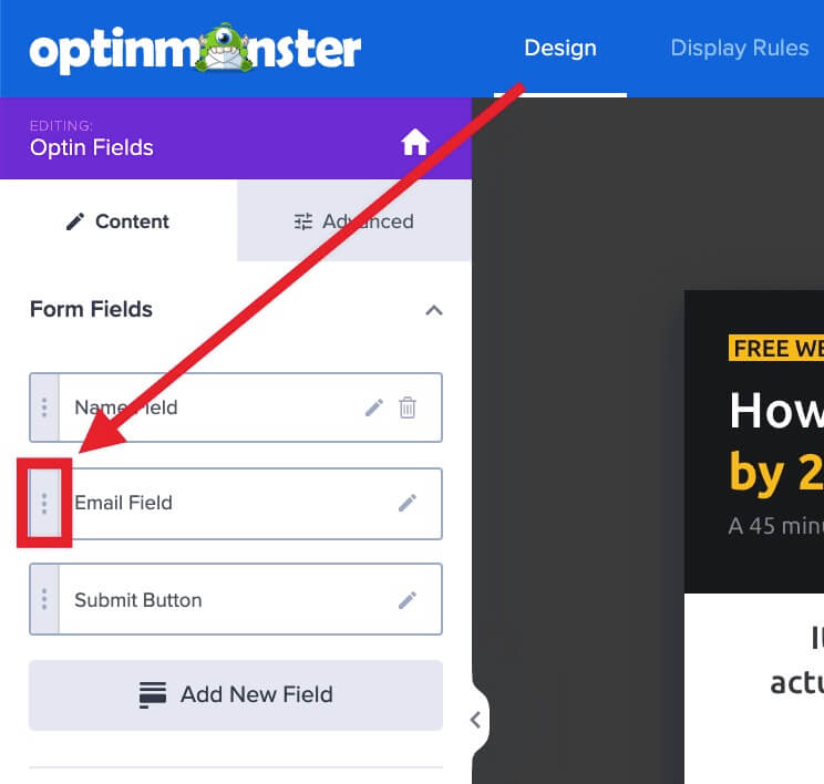 Drag to reposition the individual form fields in your OptinMonster campaign. - OptinMonster Drag to reposition the individual form fields in your OptinMonster campaign.